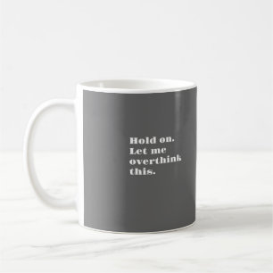 TAZA DE CAFÉ ¡DÉJEME OVERTHINK!