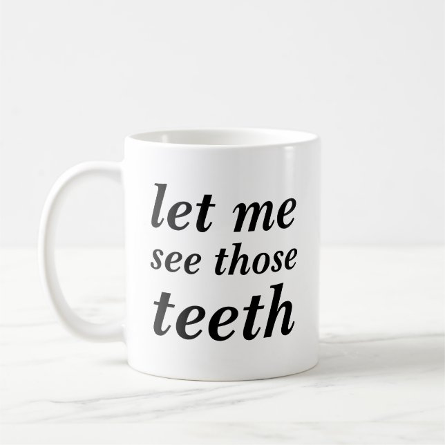 Taza De Café Déjeme ver esos dientes PARA LOS DENTISTAS (Izquierda)