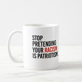 Taza De Café Dejen de fingir que su racismo es patriotismo