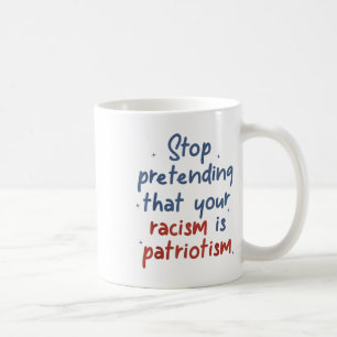 Taza De Café Dejen De Pretender Que Su Racismo Es Una Locura Pa