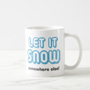 Taza De Café ¡DEJEN QUE NIEVE EN OTRO LUGAR! Gracioso invierno
