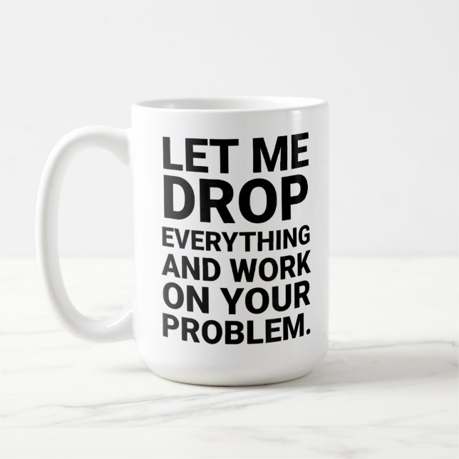 Taza De Café Déjenme Dejar Todo Trabajar En Tu Problema Gracios (Izquierda)