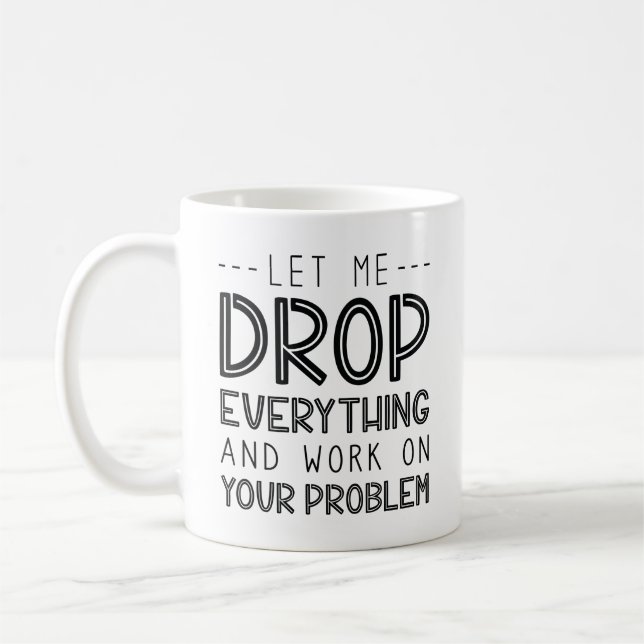 Taza De Café Déjenme Dejar Todo Y Trabajar En Su Problema (Izquierda)