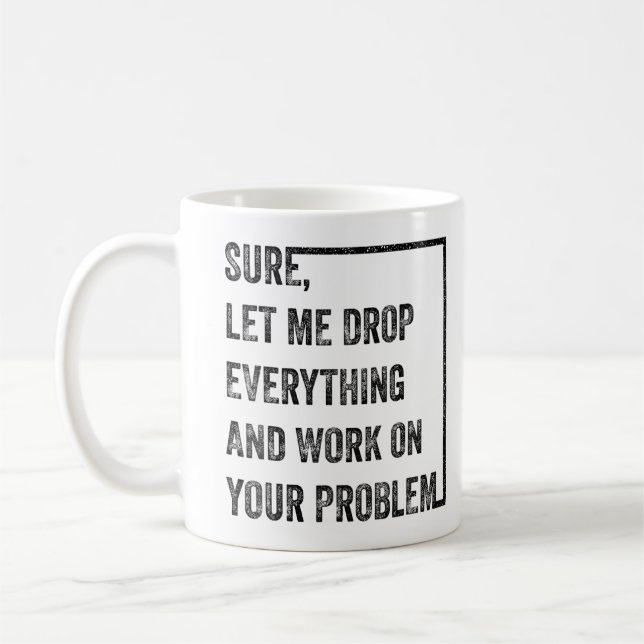 Taza De Café Déjenme Dejar Todo Y Trabajar En Su Problema (Izquierda)