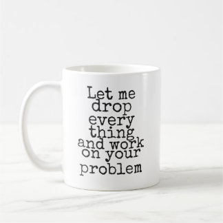 Taza De Café Déjenme dejar todo y trabajar en su problema