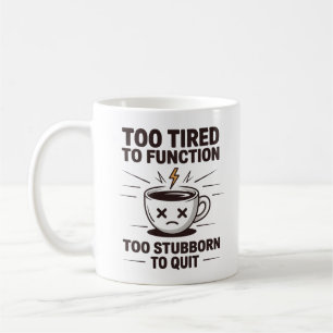 Taza De Café Demasiado cansado para funcionar, demasiado terco