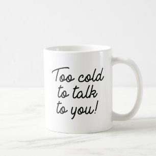 Taza De Café Demasiado Frío Para Hablar Contigo
