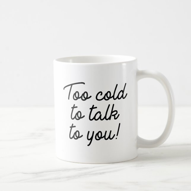 Taza De Café Demasiado Frío Para Hablar Contigo (Derecha)