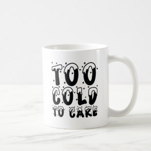 Taza De Café Demasiado Frío para preocuparse