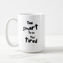 Taza De Café Demasiado inteligente para estar tan cansado - div