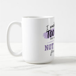 Taza de café demasiado | Taza divertida con actitu