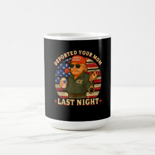 Taza De Café DEPORTARON A Tu MADRE Anoche