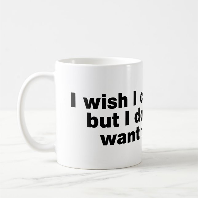 Taza De Café Desearía poder, pero no quiero (Izquierda)