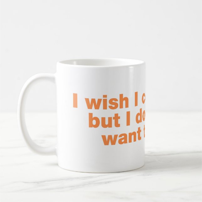 Taza De Café Desearía poder, pero no quiero (Izquierda)