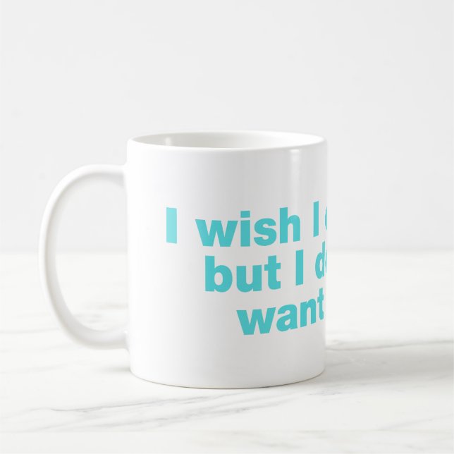Taza De Café Desearía poder, pero no quiero (Izquierda)