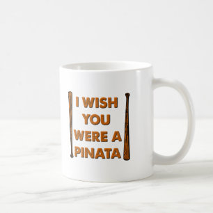 Taza De Café Desearía Que Fueras Un Mug Gracioso De Pinata