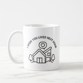 Taza De Café Desearía que vivieras al lado