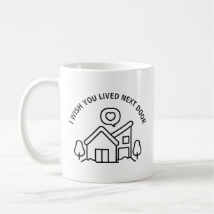 Taza De Café Desearía que vivieras al lado