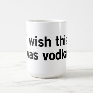 Taza De Café Deseo que ésta fuera vodka