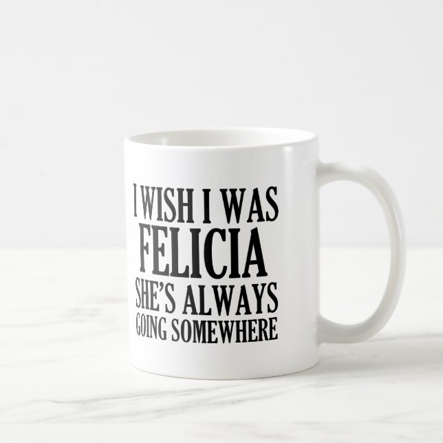 Taza De Café Deseo que fuera adiós divertido Felicia de Felicia (Derecha)