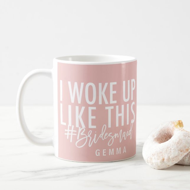 Taza De Café ¡Desperté como este #bridesmaid! (Con donut)