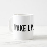 Taza De Café ¡Despierte! Añada su nombre<br><div class="desc">¡Taza de café para una cabeza soñolienta que necesita a su taza de Joe en la mañana despertar! Añada su nombre también.</div>