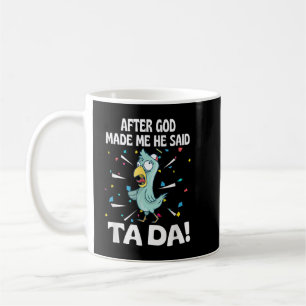 Taza De Café Después de que Dios me hizo Él dijo Ta Da Gallina 