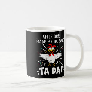 Taza De Café Después de que Dios me hizo Él dijo Ta Da! Pollo d
