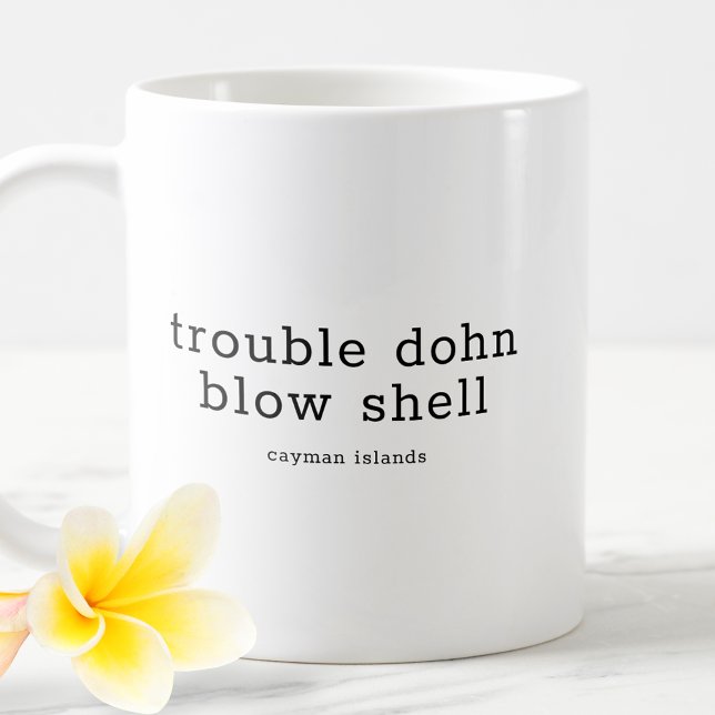 Taza De Café Dialecto Caymaniano gracioso problema Dohn Blow Sh (Subido por el creador)