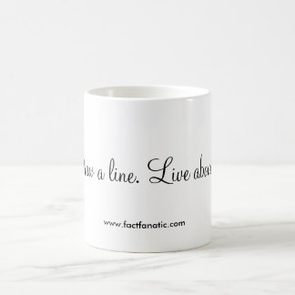 Taza De Café "Dibuje una línea. Viva sobre ella. "