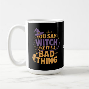 Taza De Café Dices Bruja como si fuera algo malo en la celebrac
