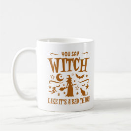 Taza De Café Dices Bruja como si fuera una mala cosa Fun Hallow