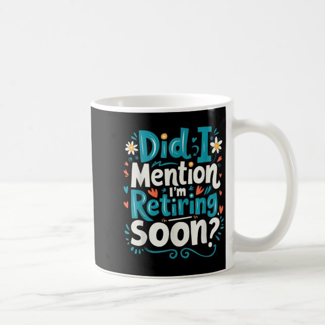 Taza De Café Did I Mention I'm Retiring Soon Funny Retirement  (Derecha)
