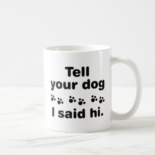 Taza De Café Dile A Tu Perro Que Dije Hola