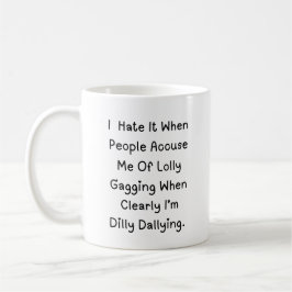 Taza De Café Dilly Dallying Not Lolligaging - Cita divertida