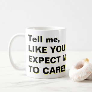 Taza De Café ¡Dime, COMO ESPERAS QUE ME CUIDE!