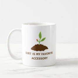 Taza De Café Dirt es mi accesorio favorito | Jardinería diverti