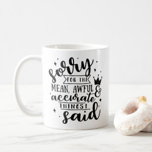 Taza De Café Disculpa por las cosas malas, horribles y precisas