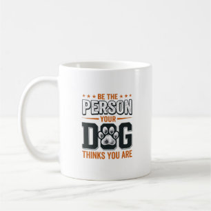 Taza De Café Diseño de camiseta Sé la persona que tu perro cree