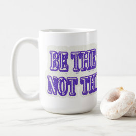 Taza De Café Diseño de ilustraciones "BE THE SOLUTION" Buy Now