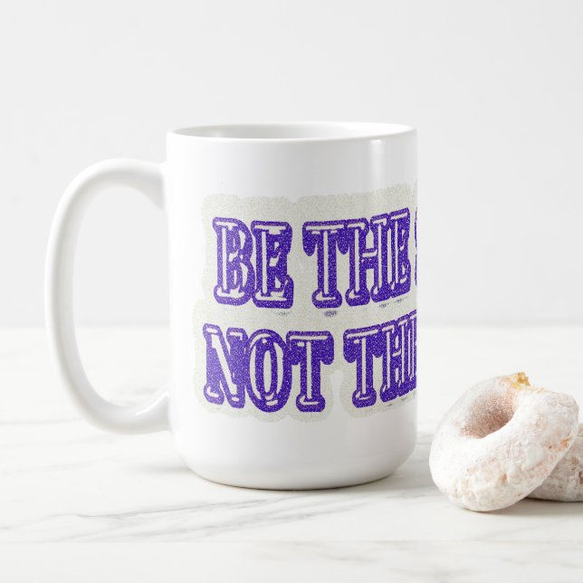 Taza De Café Diseño de ilustraciones "BE THE SOLUTION" Buy Now (Con donut)