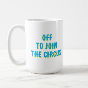 Taza De Café Divertida comilla “Me voy a unir al Circo”