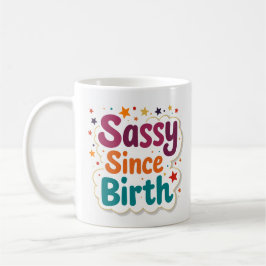 Taza De Café Divertida Sassy Desde El Nacimiento