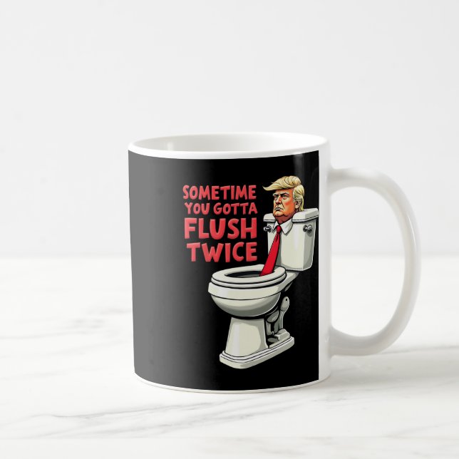 Taza De Café Divertido Anti Trump A Veces Tienes Que Flush Dos  (Derecha)