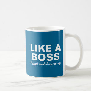 Taza De Café Divertido como Boss… excepto con menos dinero