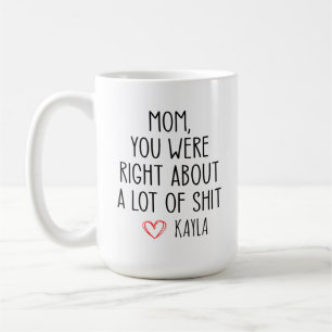Taza De Café Divertido Día de la Madre, mamá, tenías razón sobr