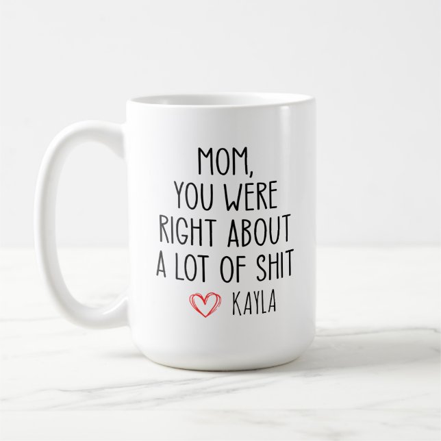 Taza De Café Divertido Día de la Madre, mamá, tenías razón sobr (Izquierda)
