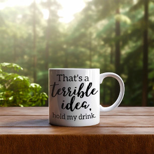 Taza De Café Divertido Esa es una Terrible Idea