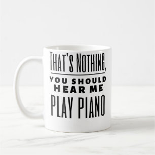 Taza De Café Divertido Eso No Es Nada Deberías Oírme Tocar Pian