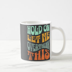 Taza De Café Divertido Espera Déjame Pensar Esto de Nuevo Frase